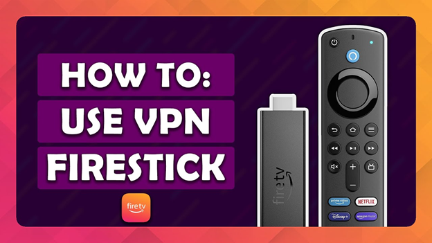How to Use a VPN with a Firestick